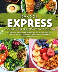 Bild vergrößern Bild: Das XXL Express Kochbuch für Berufstätige & Studenten: 123 köstliche und gesunde Rezepte aus der schnellen Küche. Voller Genuss trotz gesunder Ernährung und wenig Zeit! Inkl. Nährwertangaben - Bu¨romu¨sli