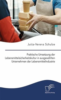 Abbildung von: Praktische Umsetzung der Lebensmittelsicherheitskultur in ausgewählten Unternehmen der Lebensmittelindustrie - Diplomica Verlag