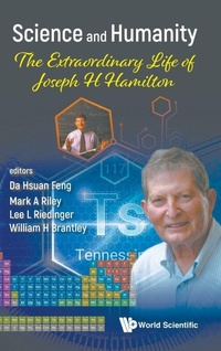 Enlarge image Cover: Science And Humanity: The Extraordinary Life Of Joseph H Hamilton - World Scientific Publishing Co Pte Ltd
