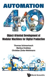 Enlarge image Cover: Automation 4.0: Object-oriented Development Of Modular Machines For Digital Production - World Scientific Publishing Co Pte Ltd