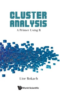 Enlarge image Cover: Cluster Analysis: A Primer Using R - World Scientific Publishing Co Pte Ltd