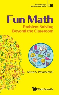 Enlarge image Cover: Fun Math: Problem Solving Beyond The Classroom - World Scientific Publishing Co Pte Ltd