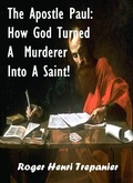 Abbildung von: The Apostle Paul: How God Turned A Murderer Into A Saint! (The Biblical Character's Library, #1) - Roger Henri Trepanier