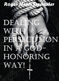 Enlarge image Cover: Dealing With Persecution In A God-honoring Way! (The Practical Helps Library, #22) - Roger Henri Trepanier