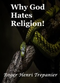 Cover: Why God Hates Religion! (The Truth Seeker's Library, #33) - Roger Henri Trepanier
