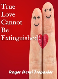 Enlarge image Cover: True Love Cannot Be Extinguished! (The Practical Helps Library, #24) - Roger Henri Trepanier