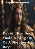 Cover: David: How God Made A King Out Of A Shepherd Boy! (The Biblical Character's Library, #4) - Roger Henri Trepanier