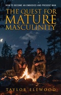 Cover: The Quest for Mature Masculinity (The Journey to Mature Masculinity, #1) - Taylor Ellwood