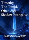 Cover: Timothy: The Timid, Often Sick, Shadow Evangelist! (The Biblical Character's Library, #5) - Roger Henri Trepanier