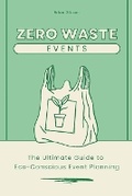 Cover: Zero-Waste Events The Ultimate Guide to Eco-Conscious Event Planning - Vincenzo Nappi