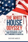 Cover: The White House Odyssey The Day America Paused - The 2024 Trump Assassination Attempt and Its Worldwide Reverberations - Sarah Mills