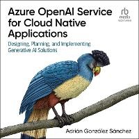 Abbildung von: Azure OpenAI Service for Cloud Native Applications - Ascent Audio