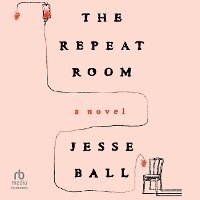 Enlarge image Cover: The Repeat Room - HighBridge Audio