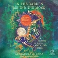 Cover: In the Garden Behind the Moon - Tantor Audio