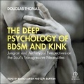 Cover: The Deep Psychology of Bdsm and Kink - Tantor Audio