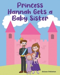 Bild vergrößern Bild: Princess Hannah Gets a Baby Sister - Covenant Books, Inc.
