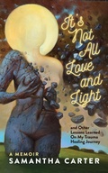 Cover: It's Not All Love and Light - Organic Copy and Content LLC