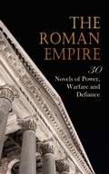 Cover: The Roman Empire: 30 Novels of Power, Warfare and Defiance - e-artnow