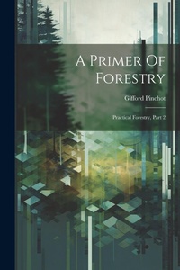 Abbildung von: A Primer Of Forestry - Legare Street Press