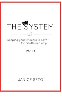 Enlarge image Cover: The System: Keeping Your Princess in Love, For Gentlemen Only (The System for Royals, #1) - Janice Seto