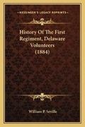 Cover: History Of The First Regiment, Delaware Volunteers (1884) - Kessinger Publishing