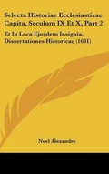 Cover: Selecta Historiae Ecclesiasticae Capita, Seculum IX Et X, Part 2 - Kessinger Publishing