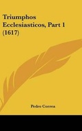 Cover: Triumphos Ecclesiasticos, Part 1 (1617) - Kessinger Publishing
