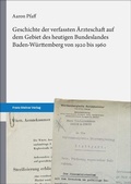 Bild: Geschichte der verfassten Ärzteschaft auf dem Gebiet des heutigen Bundeslandes Baden-Württemberg von 1920 bis 1960 - Franz Steiner Verlag
