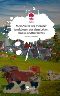 Cover: Mein Vater der Tierarzt Anekdoten aus dem Leben eines Landtierarztes. Life is a Story - story.one - story.one publishing