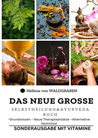 Abbildung von: Das neue große Selbstheilung und Ayurveda Buch : Grundwissen - Neue Therapieansätze -Alternative Heilmittel - epubli