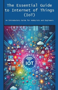 Enlarge image Cover: The Essential Guide to Internet of Things (IoT) - Engineer's Essentials
