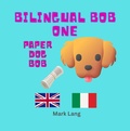 Cover: Bilingual Bob 1 - Paper Dog Bob (The Bilingual Paper Dog Bob Series (English & Italian), #1) - Mark Lang
