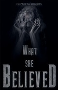 Cover: What She Believed - Elizabeth Roberts