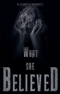 Enlarge image Cover: What She Believed - Elizabeth Roberts