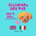 Cover: Bilingual Bob 2 (The Bilingual Paper Dog Bob Series (English & Italian), #2) - Mark Lang
