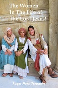Cover: The Women In The Life of The Lord Jesus! (The Biblical Character's Library, #7) - Roger Henri Trepanier