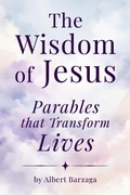 Abbildung von: The Wisdom of Jesus - Parables that Transform Lives - Albert Barzaga