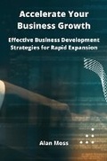 Cover: Accelerate Your Business Growth - Alan Moss