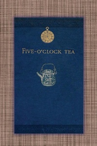 Abbildung von: Five O'Clock Tea - Traditional Victorian Tea-Time Recipes from 1886 - KMC Timeless Classics