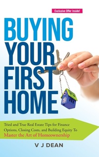 Abbildung von: Buying Your First Home - V J Dean Publications, LLC