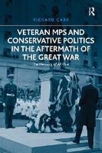 Enlarge image Cover: Veteran MPs and Conservative Politics in the Aftermath of the Great War - Routledge