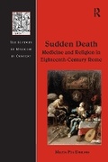 Cover: Sudden Death: Medicine and Religion in Eighteenth-Century Rome - Routledge