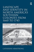 Cover: Landscape and Identity in North America's Southern Colonies from 1660 to 1745 - Routledge