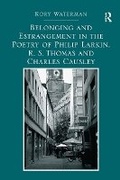 Cover: Belonging and Estrangement in the Poetry of Philip Larkin, R.S. Thomas and Charles Causley - Routledge