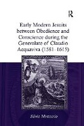 Cover: Early Modern Jesuits between Obedience and Conscience during the Generalate of Claudio Acquaviva (1581-1615) - Routledge