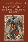 Cover: Everyday Magic in Early Modern Europe - Routledge