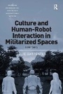 Cover: Culture and Human-Robot Interaction in Militarized Spaces - Routledge