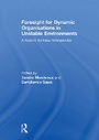Cover: Foresight for Dynamic Organisations in Unstable Environments - Routledge