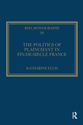 Cover: The Politics of Plainchant in fin-de-siecle France - Routledge
