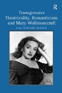 Bild: Transgressive Theatricality, Romanticism, and Mary Wollstonecraft - Routledge